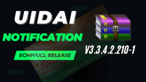 UIDAI की बड़ी खबर! ECMP/UC v3.3.4.2.210-1 Alpha में रिलीज़ – जानें क्या है नए अपडेट में?